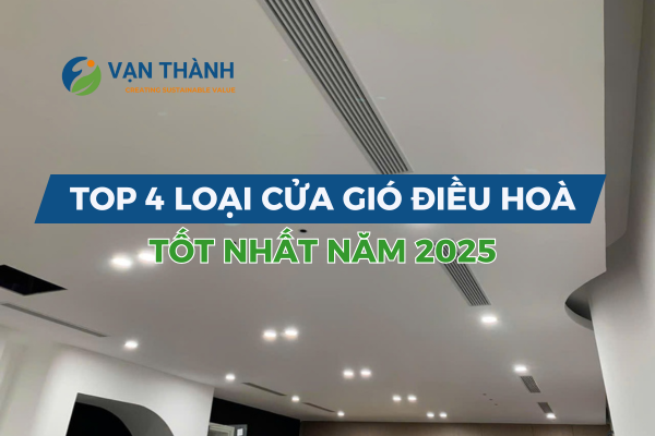 Top 4 loại cửa gió điều hòa âm trần tốt nhất năm 2025